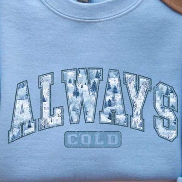 Always Cold Sweatshirt, Funny Cold Sweatshirt, Winter Sweatshirt, Women Winter - Picture 2 of 5